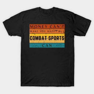 Money Can't Make You Happy But Combat Sports Can T-Shirt